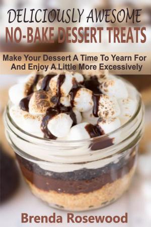 Cover of the book Deliciously Awesome No-Bake Dessert Treats by Irmina Díaz-Frois Martín