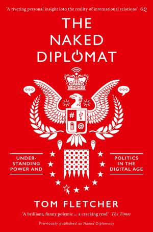 Cover of the book The Naked Diplomat: Understanding Power and Politics in the Digital Age by Michael Wood