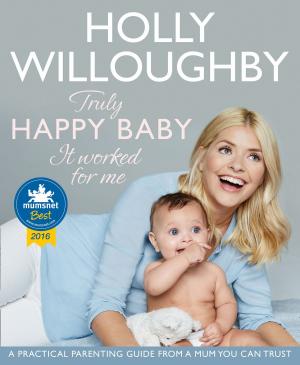 Book cover of Truly Happy Baby ... It Worked for Me: A practical parenting guide from a mum you can trust