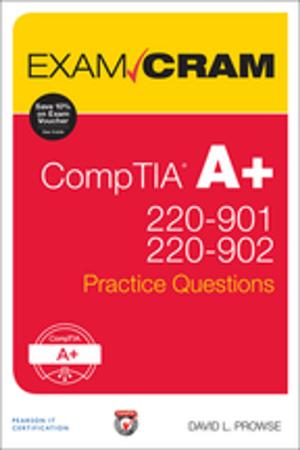 Cover of the book CompTIA A+ 220-901 and 220-902 Practice Questions Exam Cram by Andre Della Monica, Chris Shilt, Russ Rimmerman, Rushi Faldu, Mitch Tulloch, Series Editor