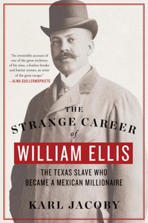 Cover of the book The Strange Career of William Ellis: The Texas Slave Who Became a Mexican Millionaire by Carlton K. Erickson, Ph.D.