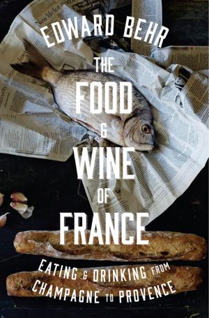 Cover of the book The Food and Wine of France by Monet Chapin