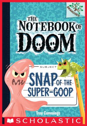 Cover of the book Snap of the Super-Goop: A Branches Book (The Notebook of Doom #10) by Mary Casanova