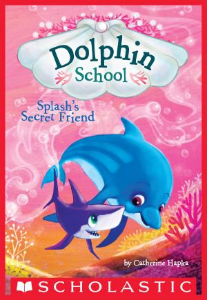 Cover of the book Splash's Secret Friend (Dolphin School #3) by Sara B. Larson