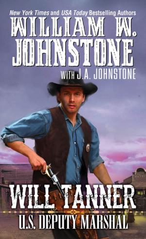 Cover of the book Will Tanner: U.S. Deputy Marshal by William W. Johnstone, J.A. Johnstone