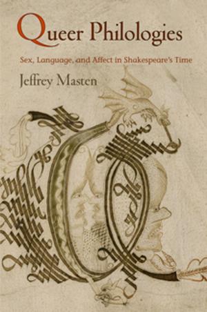Cover of Queer Philologies by Jeffrey Masten, University of Pennsylvania Press, Inc.