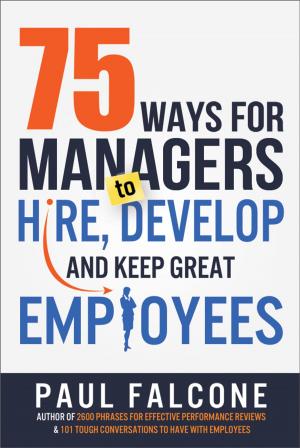 Cover of the book 75 Ways for Managers to Hire, Develop, and Keep Great Employees by Robert J. Weese
