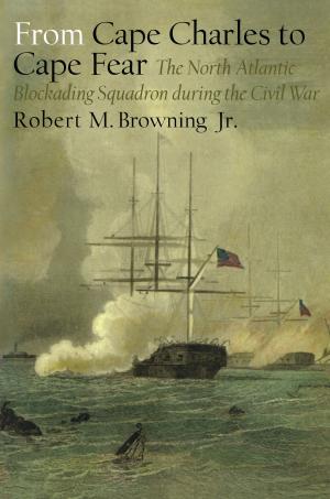 Cover of the book From Cape Charles to Cape Fear by Robert M. Browning Jr.