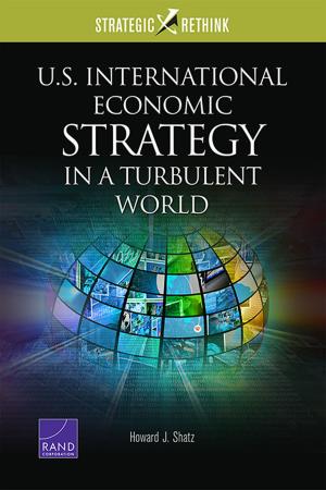 Cover of the book U.S. International Economic Strategy in a Turbulent World by Cheryl Benard, Edward O'Connell, Cathryn Quantic Thurston, Andres Villamizar, Elvira N. Loredo