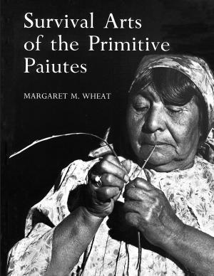 Cover of the book Survival Arts Of The Primitive Paiutes by Barbara F. Vucanovich, Patricia D. Cafferata