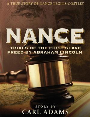 Cover of the book NANCE: Trials of the First Slave Freed by Abraham Lincoln by Loki Mulholland