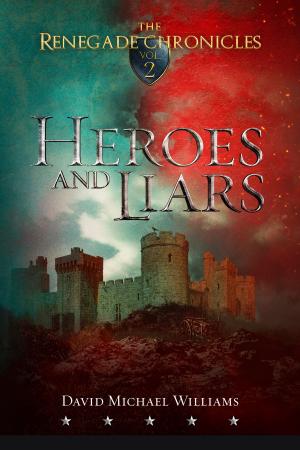 Cover of the book Heroes and Liars (The Renegade Chronicles Book 2) by Michael David