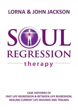 Cover of Soul Regression Therapy - Past Life Regression and Between Life Regression, Healing Current Life Wounds and Trauma
