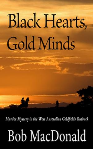 Cover of the book Black Hearts, Gold Minds: Murder Mystery in the West Australian Outback Goldfields by A.L. Bridges