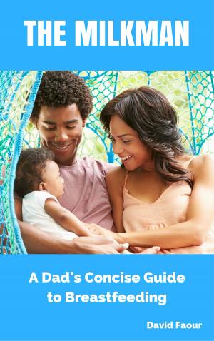 Cover of the book The Milkman: A Dad's Concise Guide to Breastfeeding by Melodie de Jager
