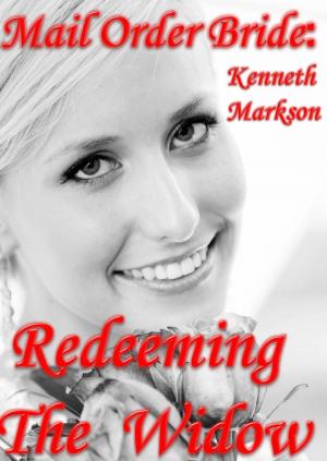 Cover of the book Mail Order Bride: Redeeming The Widow: A Clean Historical Mail Order Bride Western Victorian Romance (Redeemed Mail Order Brides Book 12) by KENNETH MARKSON