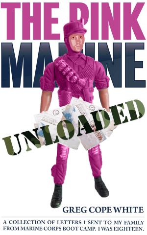 Book cover of The Pink Marine Unloaded: A Collection of Letters I Sent to my Family from Marine Corps Boot Camp