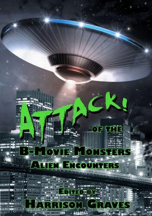 Book cover of ATTACK! of the B-Movie Monsters: Alien Encounters