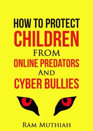 Cover of How To Protect Children From Online Predators And Cyber Bullies