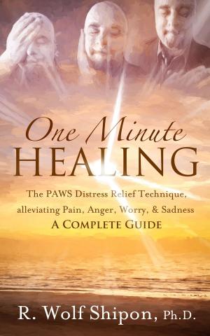 Cover of One Minute Healing: The PAWS Distress Relief Technique, alleviating Pain, Anger, Worry, & Sadness * A Complete Guide