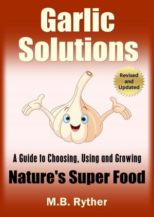 Cover of the book Garlic Solutions: A Guide to Choosing, Using and Growing Nature's Super Food by Anjali Pathak