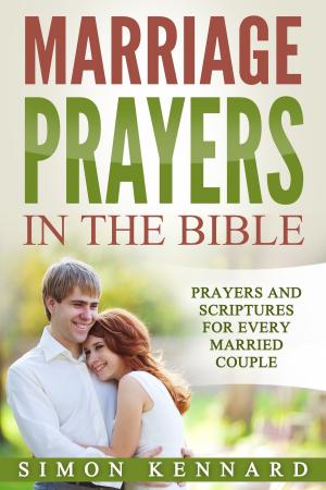 Cover of the book Marriage Prayers in the Bible Prayers and Scriptures for Every Married Couple by Kevin Clarke