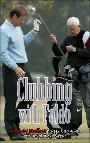 Cover of the book Clubbing With Faldo, I Play Bagman For A Golfing Great by Michael Anthony