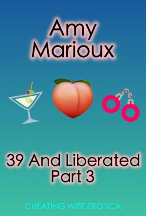 Cover of the book 39 And Liberated Part 3 by Zara Zavaroni