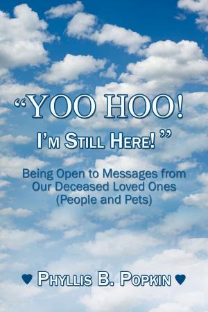 Cover of the book "Yoo Hoo! I'm Still Here!" - Being Open to Messages from Our Deceased Loved Ones (People and Pets) by Precious C. Godson