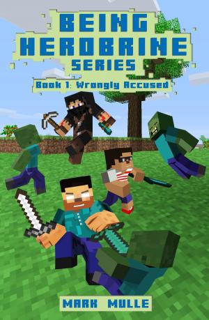 Cover of the book Being Herobrine, Book 1: Wrongly Accused by Mark Mulle