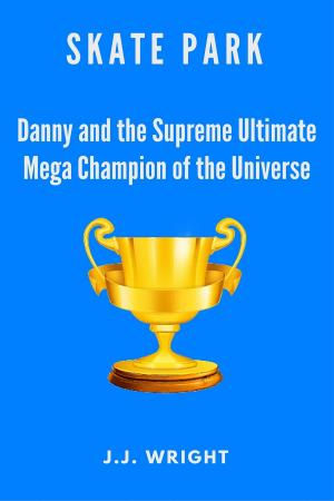 Book cover of Skate Park: Danny and the Supreme Ultimate Mega Champion of the Entire Universe