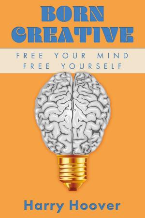 Cover of the book Born Creative: Free Your Mind, Free Yourself by Linda R. Harper, Ph.D.