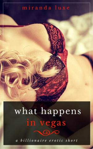 Cover of the book What Happens In Vegas... (Billionaire Erotic Short) by Cassandra Rosalina