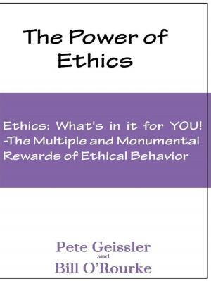 Cover of the book Ethics: What's in it for YOU!: The Multiple and Monumental Rewards of Ethical Behavior by Pete Geissler, Bill O'Rourke