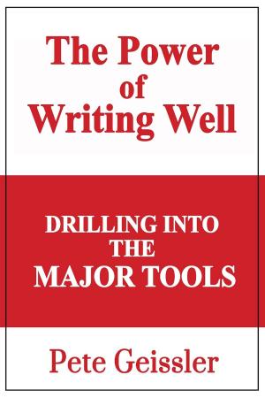 Cover of the book Drilling Into The Major Tools:The Power of Writing Well by Barry Wolfe