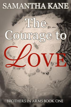 Cover of the book The Courage to Love by Samantha Kane