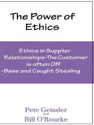 Cover of the book Ethics in Supplier Relationships: The Customer Is Often Off-Base and Caught Stealing: The Power of Ethics by Pete Geissler