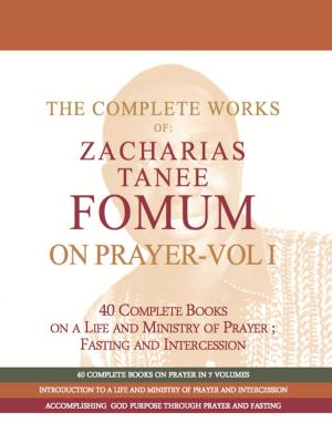 Cover of The Complete Works of Zacharias Tanee Fomum on Prayer (Volume One)