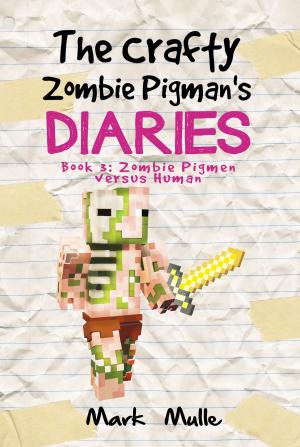 Cover of The Crafty Zombie Pigman's Diaries (Book 3): Zombie Pigman versus Humans
