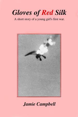 Book cover of Gloves of Red Silk: A short story of a young girl's first war