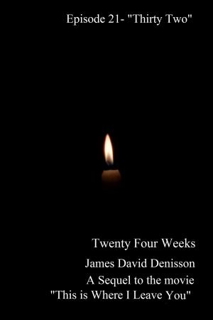 Cover of the book Twenty Four Weeks: Episode 21 - "Thirty Two" by James David Denisson