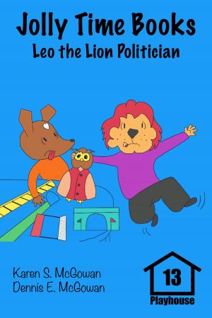 Cover of the book Jolly Time Books: Leo the Lion Politician by Karen S. McGowan, Dennis E. McGowan
