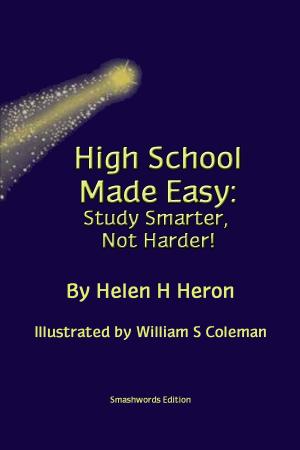 Cover of the book High School Made Easy:Study Smarter, Not Harder! by Janine Schott