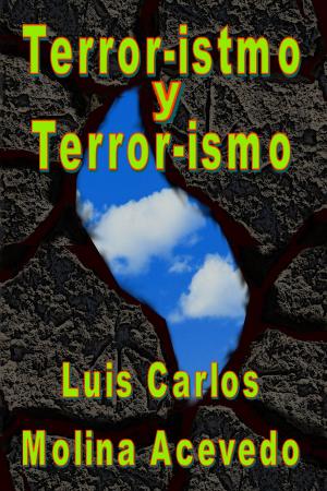 Cover of the book Terror-istmo y Terror-ismo by Luis Carlos Molina Acevedo