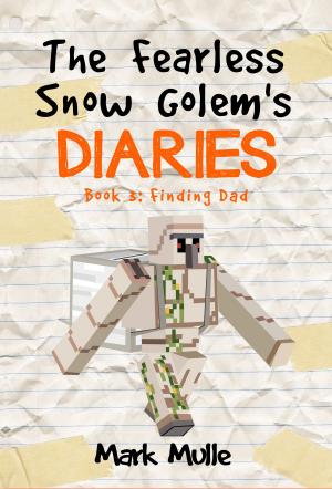 Book cover of The Fearless Snow Golem’s Diaries, Book 3: Finding Dad
