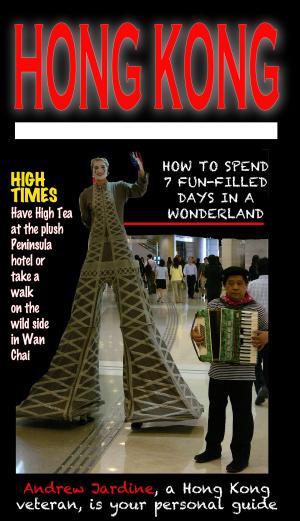 Cover of HONG KONG: How To Spend 7 Fun-Filled Days In A Wonderland