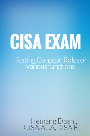 Cover of the book CISA EXAM-Testing Concept-Roles of various functions by Hemang Doshi