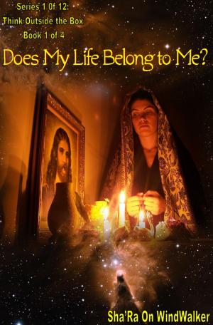 Cover of the book Does My Life Belong To Me by Sha'Ra On WindWalker