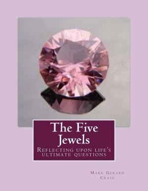 Cover of the book The Five Jewels: Reflecting Upon Life's Ultimate Questions by Cristina Grau