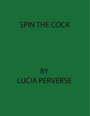 Cover of the book Spin The Cock by Lucia Perverse